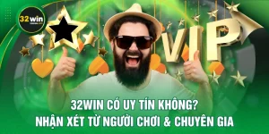 32WIN Có Uy Tín Không? Nhận Xét Từ Người Chơi & Chuyên Gia