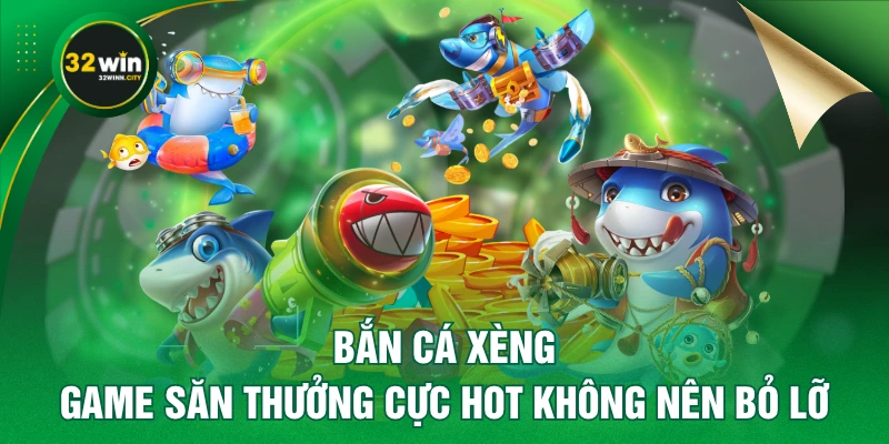 Bắn Cá Xèng - Game Săn Thưởng Cực Hot Không Nên Bỏ Lỡ