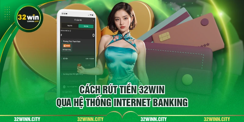 Cách rút tiền 32WIN qua hệ thống Internet Banking