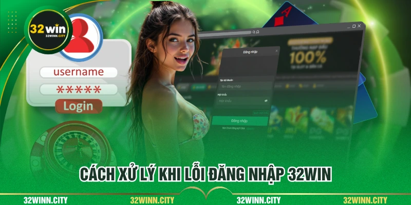 Cách xử lý khi lỗi đăng nhập 32WIN