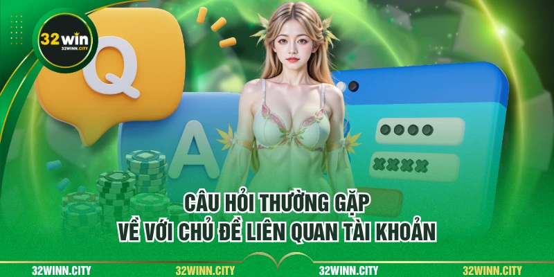 Câu hỏi thường gặp về chủ đề liên quan tài khoản