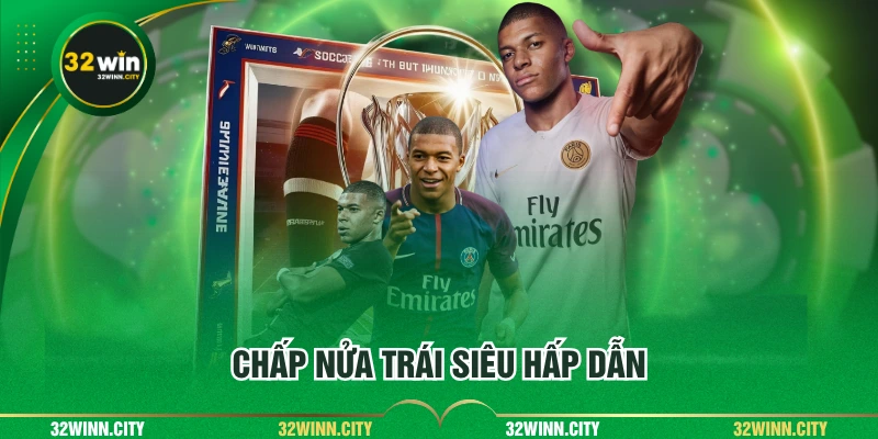 Chấp nửa trái siêu hấp dẫn