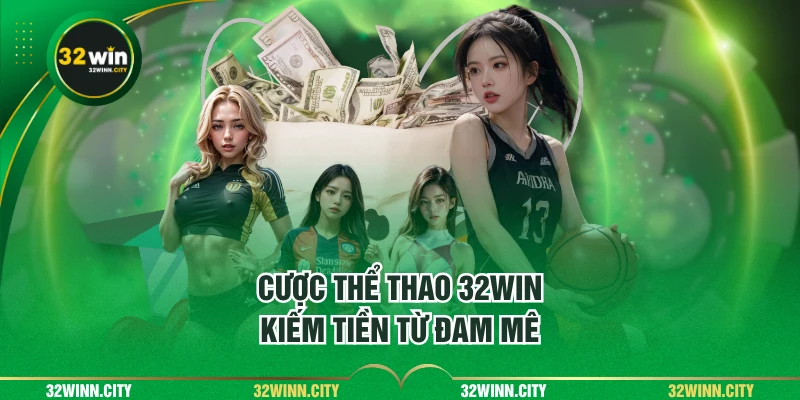 Cược thể thao 32WIN - kiếm tiền từ đam mê