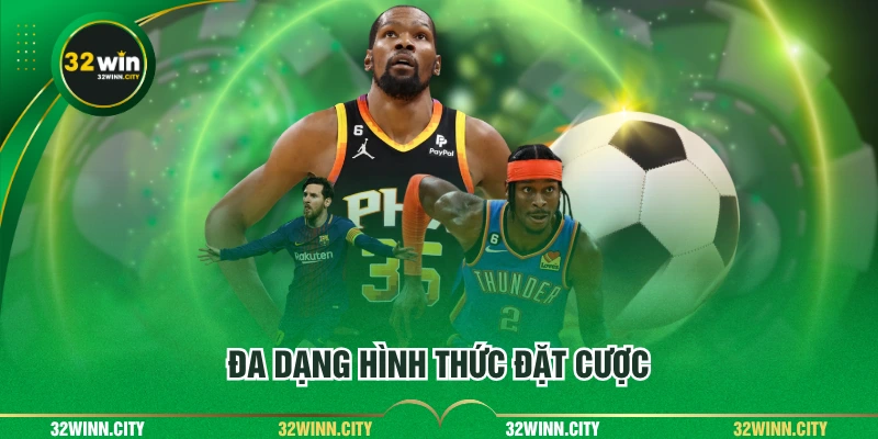 Đa dạng hình thức đặt cược