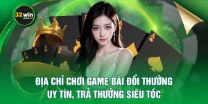 Địa Chỉ Chơi Game Bài Đổi Thưởng Uy Tín, Trả Thưởng Siêu Tốc