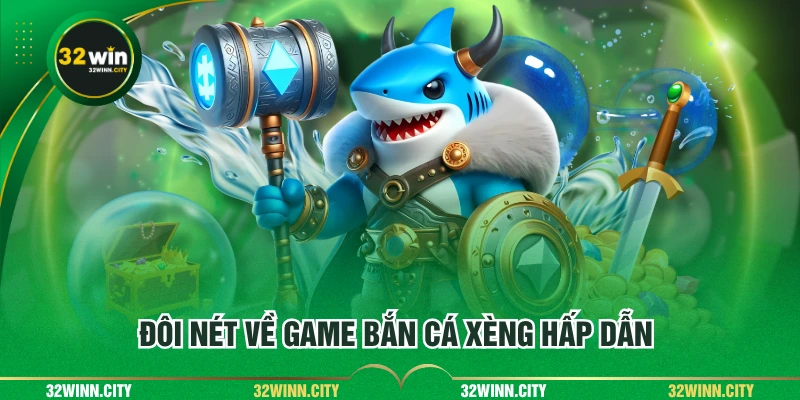 Đôi nét về game bắn cá Xèng hấp dẫn
