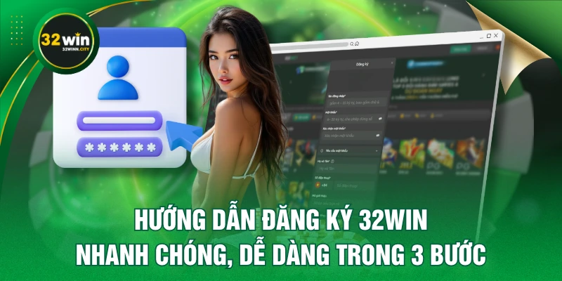 Hướng Dẫn Đăng Ký 32WIN Nhanh Chóng, Dễ Dàng Trong 3 Bước