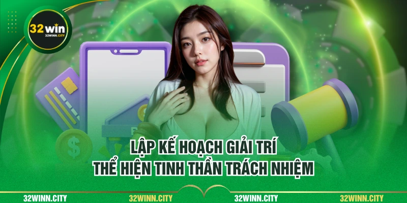 Lập kế hoạch giải trí thể hiện tinh thần trách nhiệm