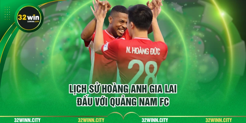 Lịch sử Hoàng Anh Gia Lai đấu với Quảng Nam FC