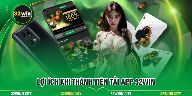 Lợi ích khi thành viên tải app 32WIN