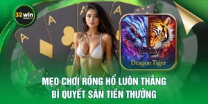 Mẹo Chơi Rồng Hổ Luôn Thắng - Bí Quyết Săn Tiền Thưởng