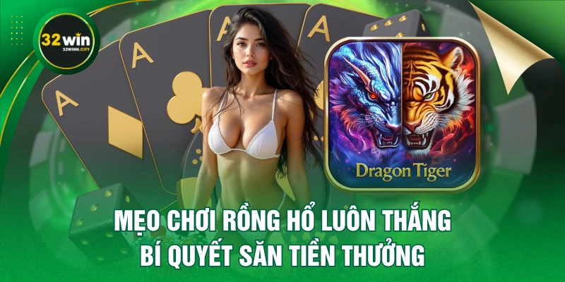 Mẹo Chơi Rồng Hổ Luôn Thắng - Bí Quyết Săn Tiền Thưởng