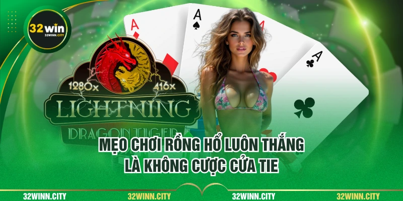 Mẹo chơi Rồng Hổ luôn thắng là không cược cửa Tie