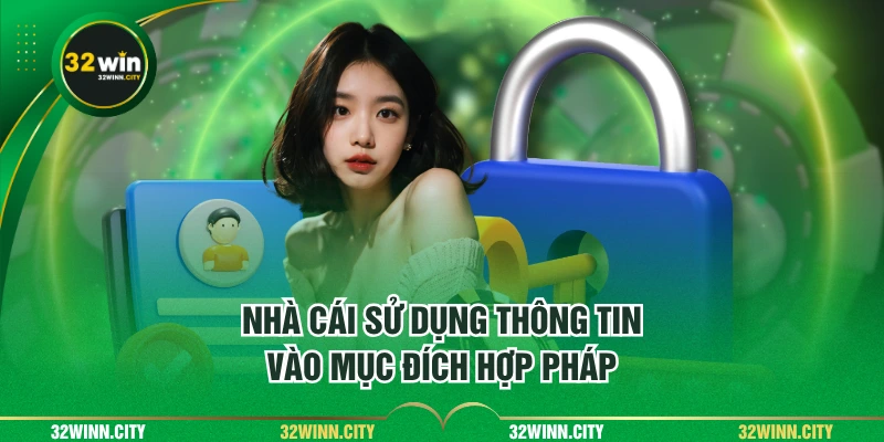 Nhà cái sử dụng thông tin vào mục đích hợp pháp