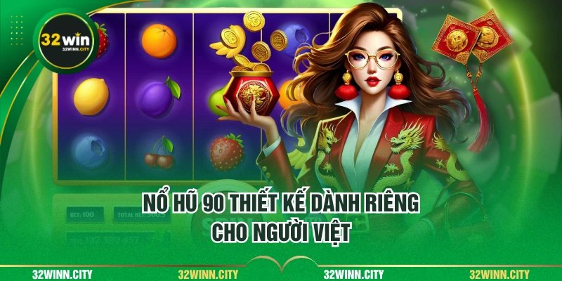 Nổ Hũ 90 thiết kế dành riêng cho người Việt