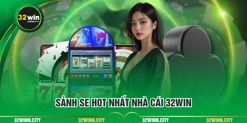Sảnh SE HOT nhất nhà cái 32WIN