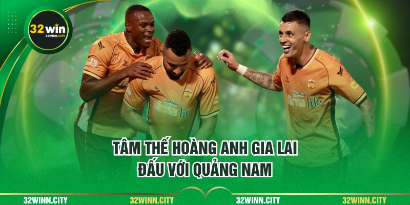 Tâm thế Hoàng Anh Gia Lai đấu với Quảng Nam