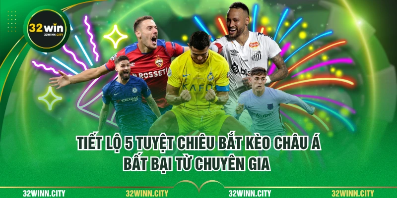 Tiết lộ 5 tuyệt chiêu bắt kèo Châu Á bất bại từ chuyên gia 