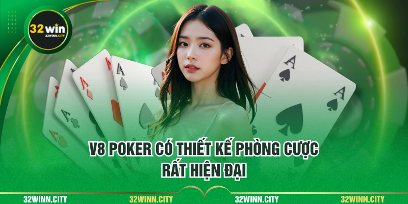 V8 Poker có thiết kế phòng cược rất hiện đại